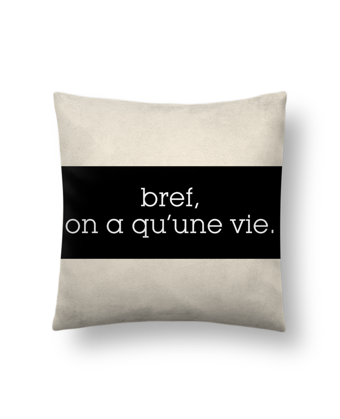Bref On A Qu Une Vie Cojín Piel de Melocotón 45 x 45 cm Bref, on a qu'une vie. - tunetoo